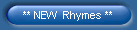 ** NEW  Rhymes **